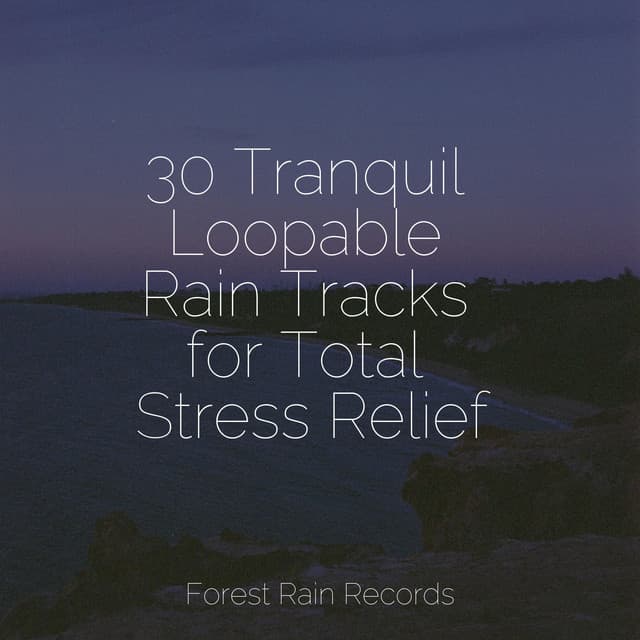 30 Tranquil Loopable Rain Tracks for Total Stress Relief - Sound Healing Center