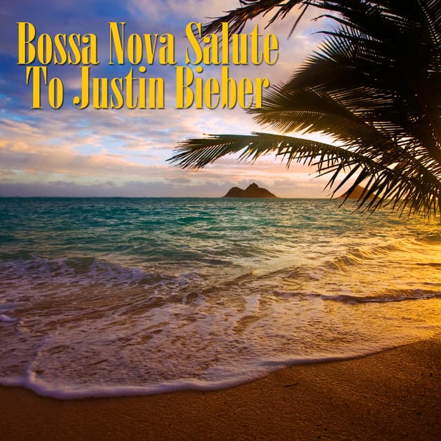 Bossa Nova Salute To Justin Bieber - Bossa Nova All-Star Ensemble