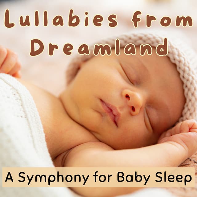 Lullabies from Dreamland: A Symphony for Baby Sleep - Baby Sleep Music Dreamland