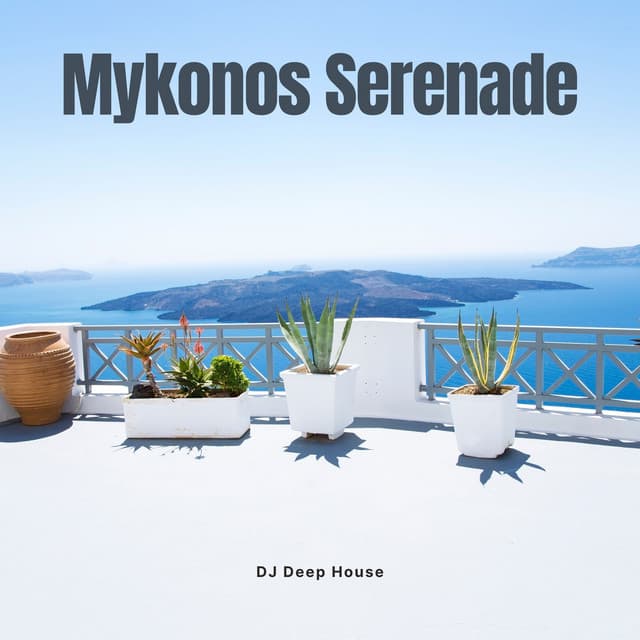 Mykonos Serenade: Deep House Beats - DJ Deep House