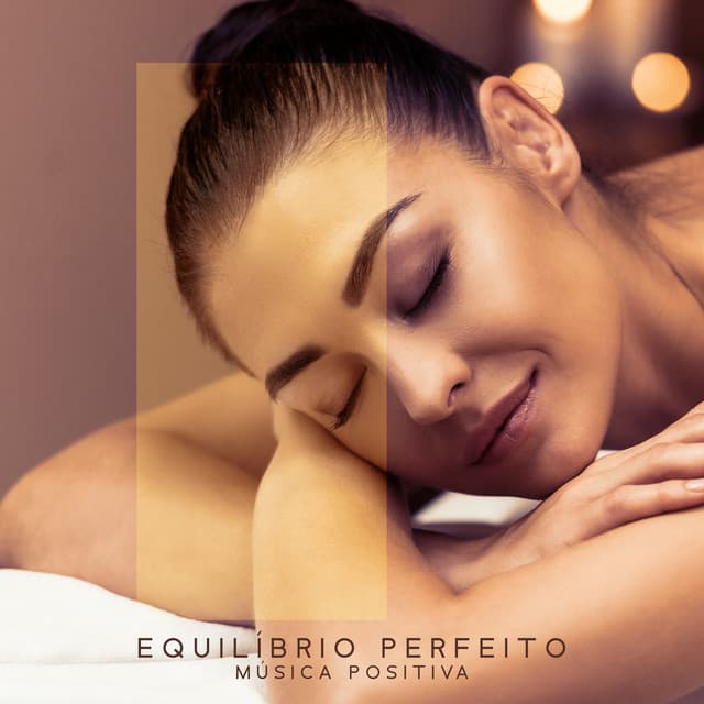 Equilíbrio Perfeito: Música Positiva para Relaxamento e Serenidade, Massagem e Sono - Academia de Música para Massagem Relaxamento