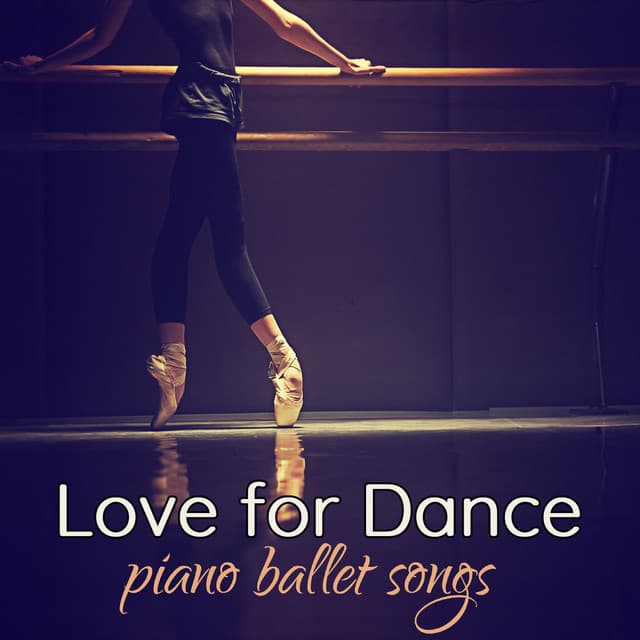 Love for Dance: Piano Ballet Songs for Ballet Dance School - La Danseuse