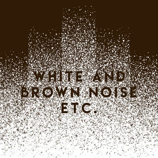 White And Brown Noise Etc. - White Noise Collection