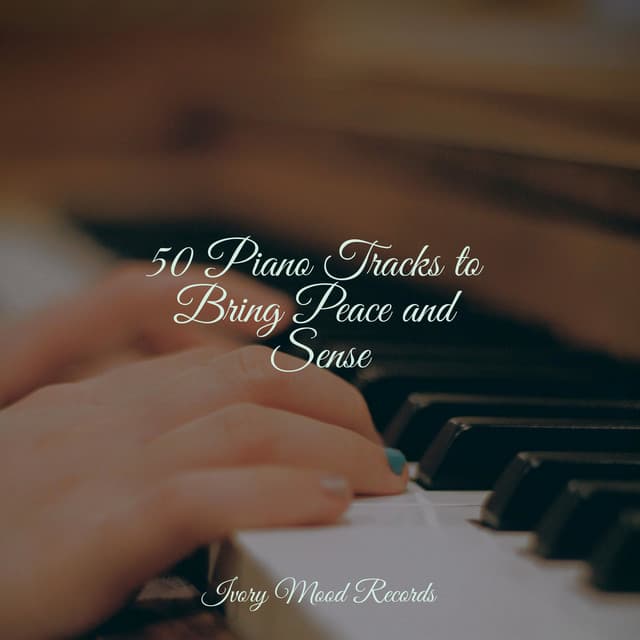 50 Piano Tracks to Bring Peace and Sense - Ivory Mood