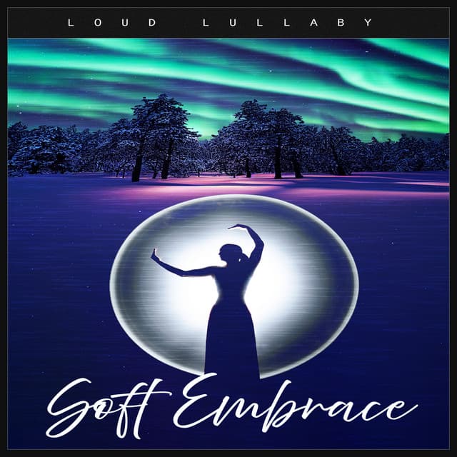 Soft Embrace - Loud Lullaby