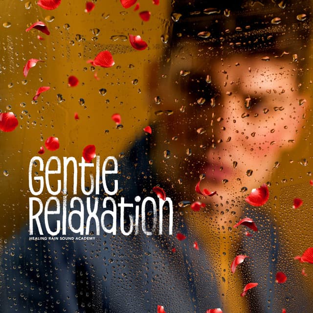 Gentle Relaxation - Healing Rain Sound Academy