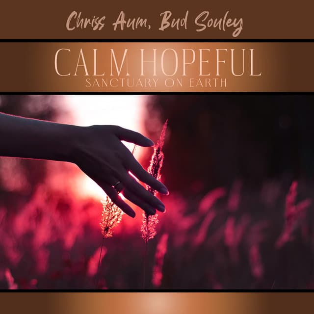 Calm Hopeful Sanctuary on Earth - Chriss Aum