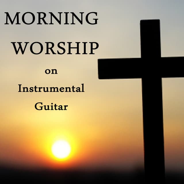 Morning Worship on Instrumental Guitar - Christian Hymns