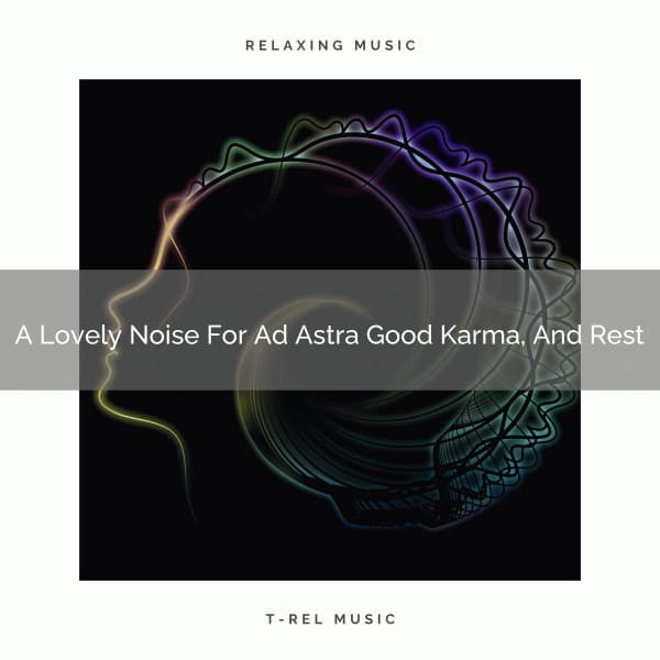 A Lovely Noise For Ad Astra Good Karma, And Rest - Looped White Noise