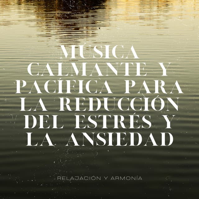 Música Calmante y Pacífica para la Reducción del Estrés y la Ansiedad - Relajación y Armonía