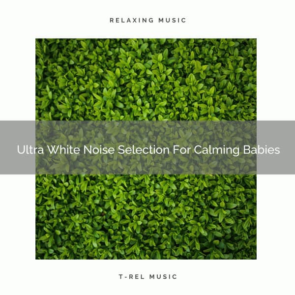 Ultra White Noise Selection For Calming Babies - Sleepy Noise