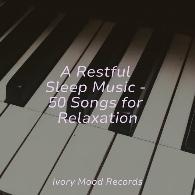 A Restful Sleep Music - 50 Songs for Relaxation - Música Zen Relaxante
