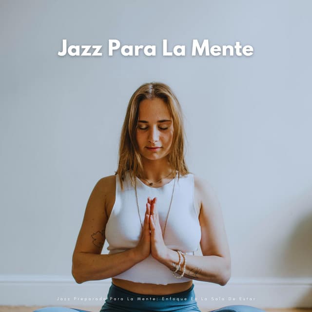 Jazz Preparado Para La Mente: Enfoque En La Sala De Estar - Jazz Radio