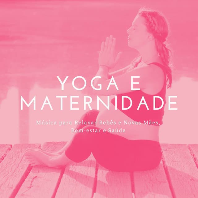 Yoga e Maternidade: Música para Relaxar Bebês e Novas Mães, Bem-estar e Saúde - Relaxphonic