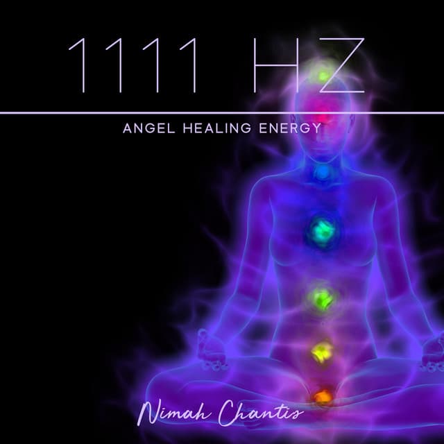 1111 Hz: Angel Healing Energy - Energetic Cleansing, Blessings and Protection - Nimah Chantis
