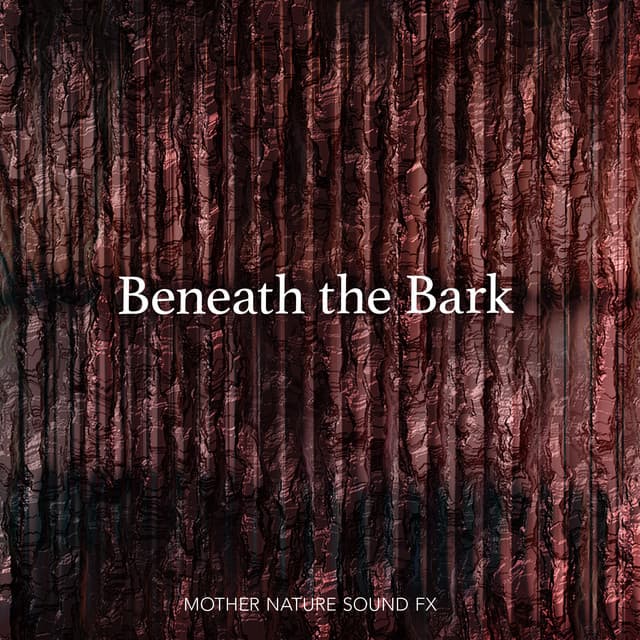 Beneath the Bark - Mother Nature Sound FX