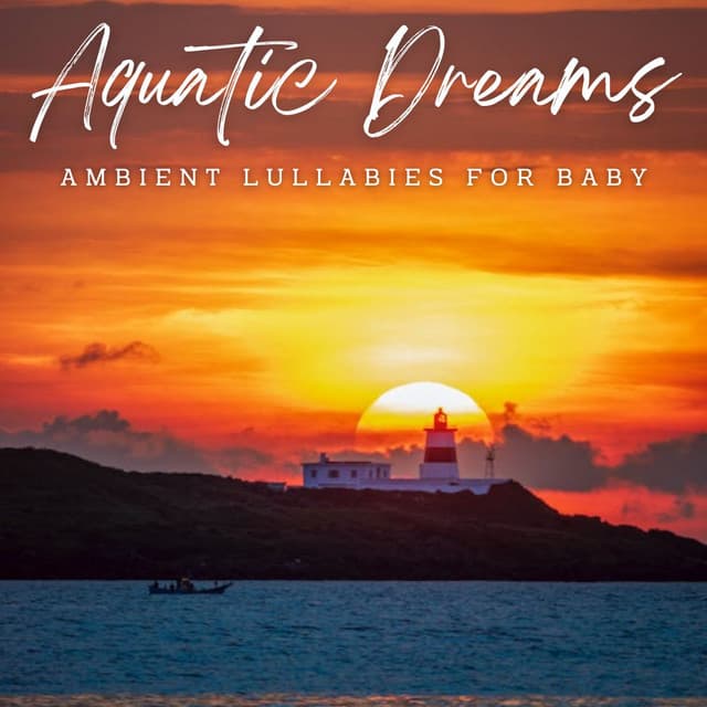 Aquatic Dreams: Ambient Lullabies for Baby - Ocean Waves