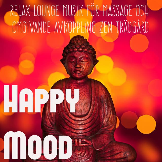 Happy Mood - Relax Sexy Lounge Musik för Massage och Omgivande Avkoppling Zen Trädgård - Café Chillout Music Club