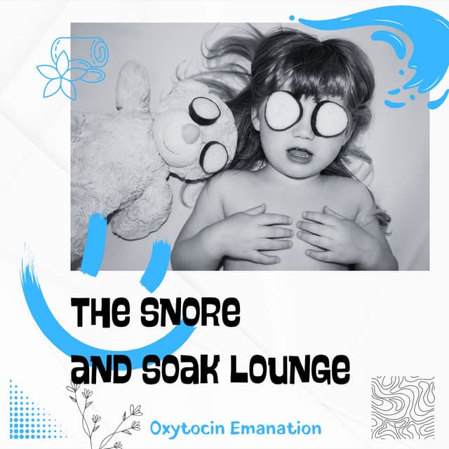 The Snore and Soak Lounge - Oxytocin Emanation