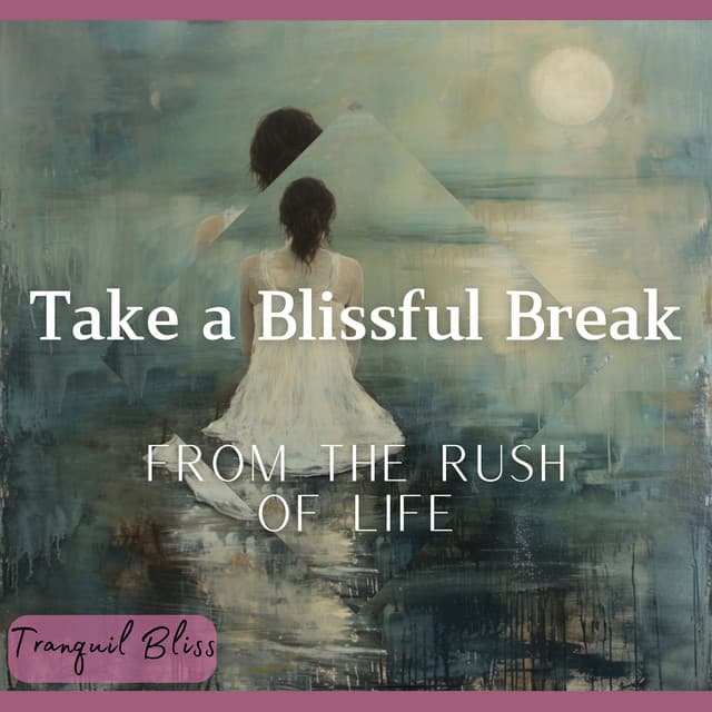 Take a Blissful Break from the Rush of Life - Tranquil Bliss