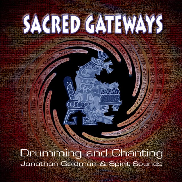 Sacred Gateways: Drumming and Chanting - Jonathan Goldman