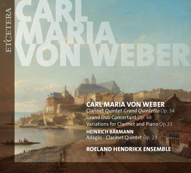 Von Weber: Works for Clarinet: Grand Quintetto, Op. 34 / Grand Duo Concertant, Op. 48 / Var. for Clarinet & Piano, Op. 33 - Carl Maria von Weber