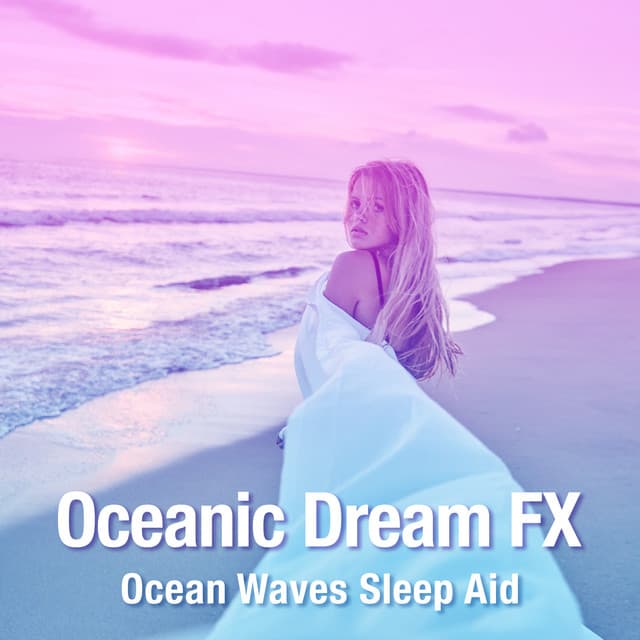 Oceanic Dream FX - Ocean Waves Sleep Aid