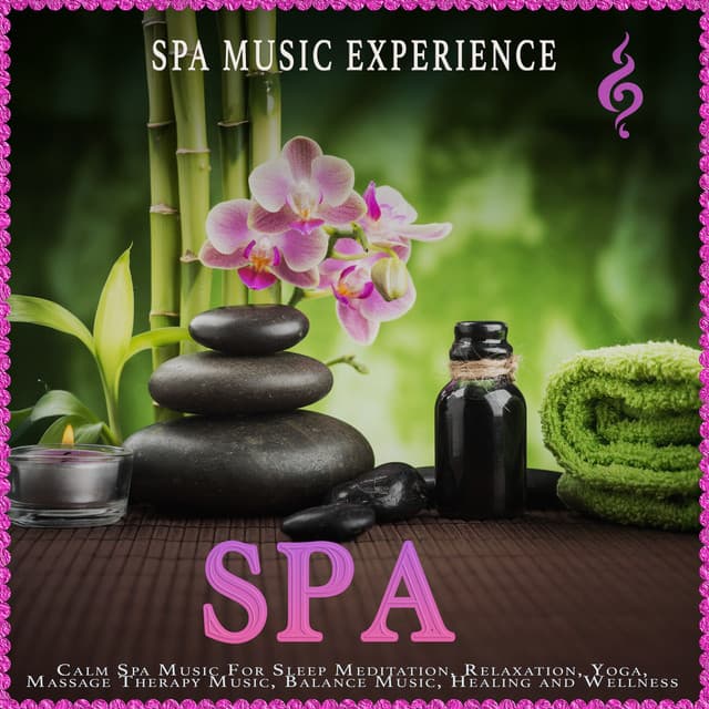 Spa: Calm Spa Music For Sleep Meditation, Relaxation, Yoga, Massage Therapy Music, Balance Music, Healing and Wellness - Spa Music Experience