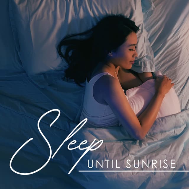 Sleep Until Sunrise: Healing Sleep Music, Night Meditation, Bedtime Stress Relief - Tranquility Sleep Ambient