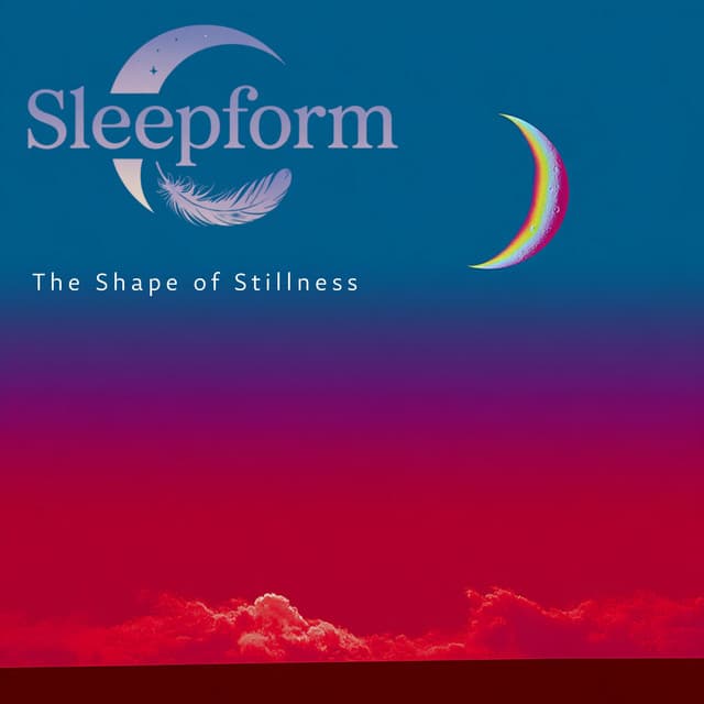 The Shape of Stillness - Sleepform
