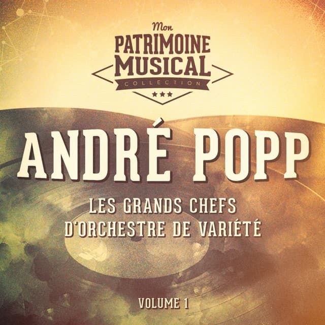 Les grands chefs d'orchestre de variété : André Popp, Vol. 1 - André Popp