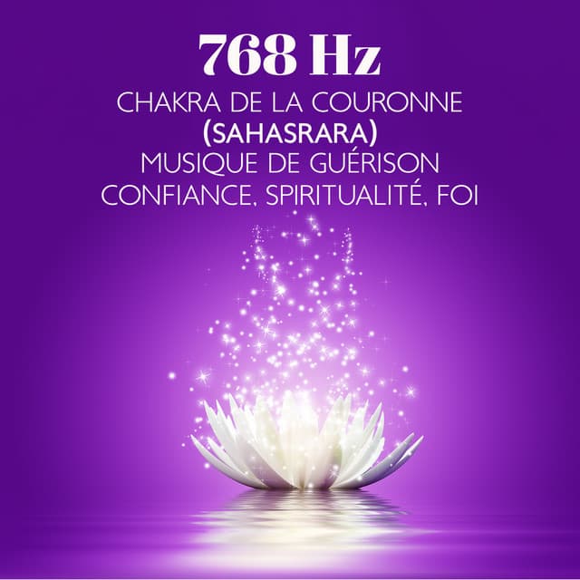 768 Hz chakra de la Couronne  musique de guérison: Confiance, Spiritualité, Foi, Libérer votre compréhension, Fréquence divine du chakra de la couronne - Méditation Sanctuaire de Guérison