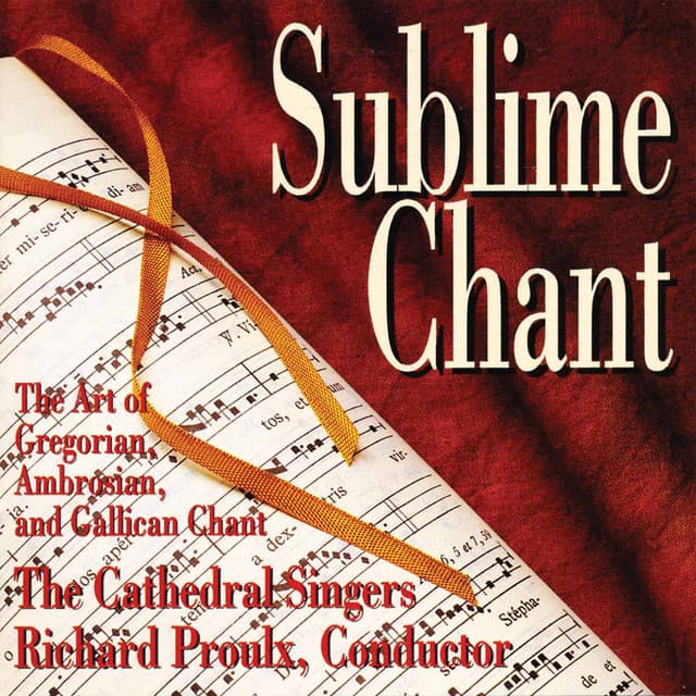 Sublime Chant: The Art of Gregorian, Ambrosian & Gallican Chant - Anonymous