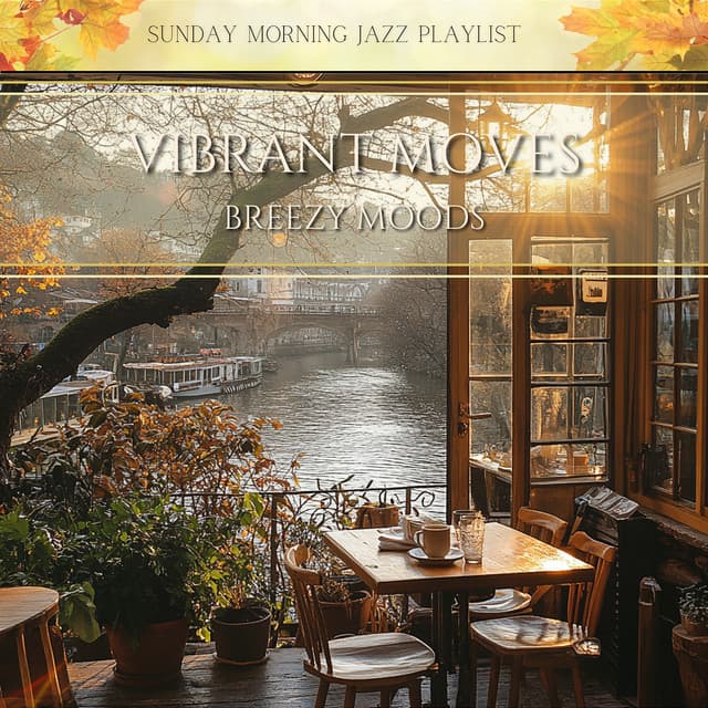 Vibrant Moves, Breezy Moods - Sunday Morning Jazz Playlist