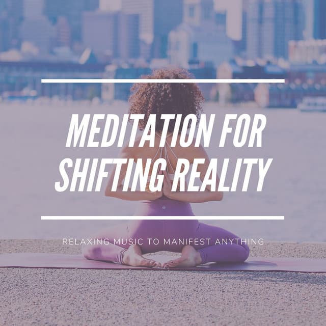 Meditation for Shifting Reality: Relaxing Music to Manifest Anything - Nirvana Meditation School Master