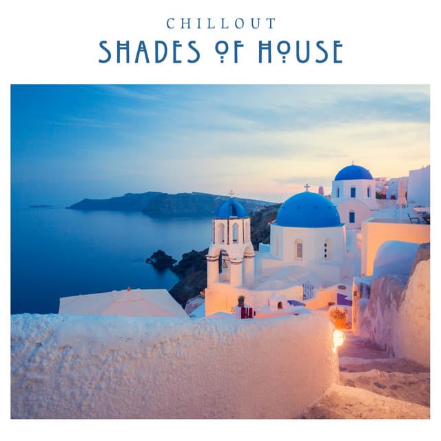 Shades of House: Best Deep House Tracks - Chillout