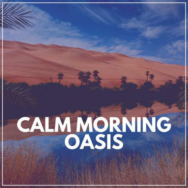 Calm Morning Oasis - Meditation Music