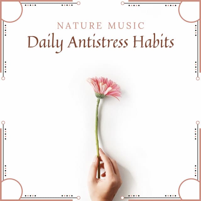 Daily Antistress Habits: Background Nature Music for Everyday Relax at Home after Work or Stressful Situations - Relaxing Nature Sounds Collection