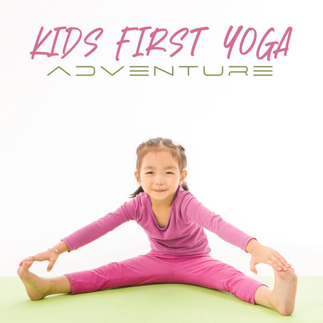 Kids First Yoga Adventure: Peaceful Music for Practice Breathing and Poses - Kids Yoga Music Collection