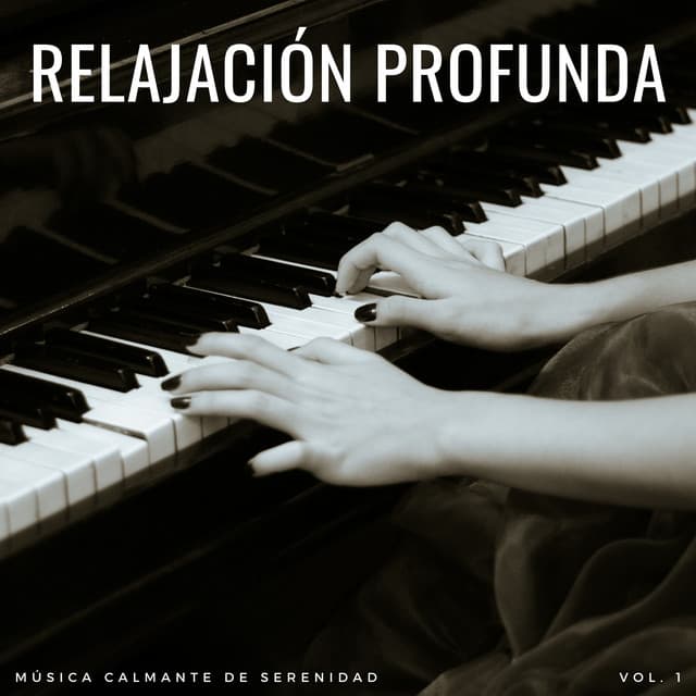Relajación Profunda: Música Calmante De Serenidad Vol. 1 - Maestros de la música de relajación para piano