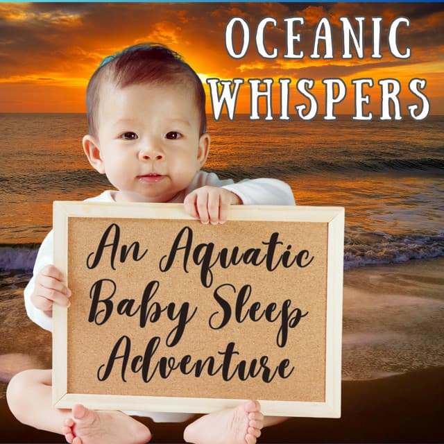 Oceanic Whispers: An Aquatic Baby Sleep Adventure - Water Soundscapes