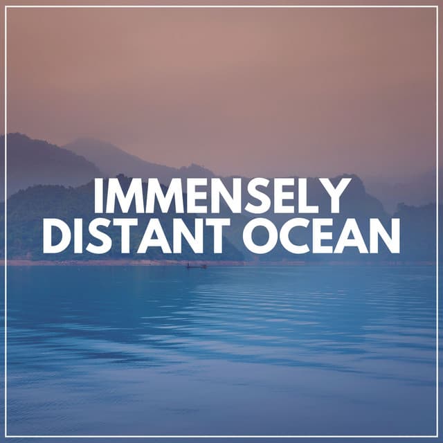 Immensely Distant Ocean - Sea Sand Sun