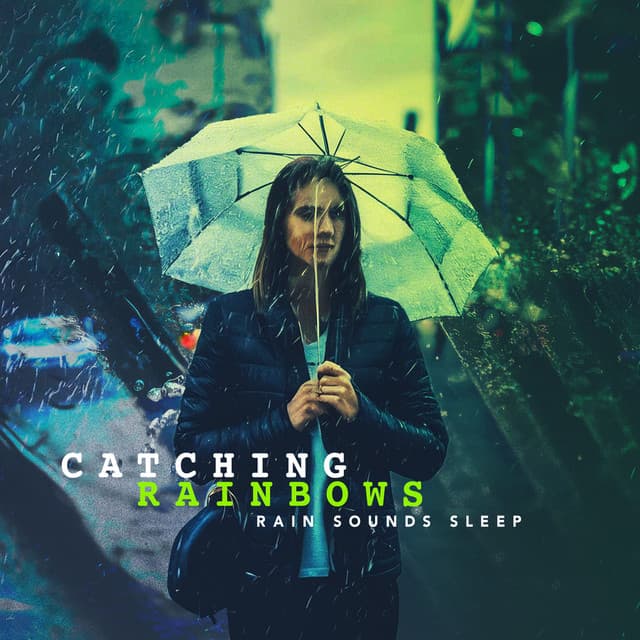 Catching Rainbows - Rain Sounds Sleep