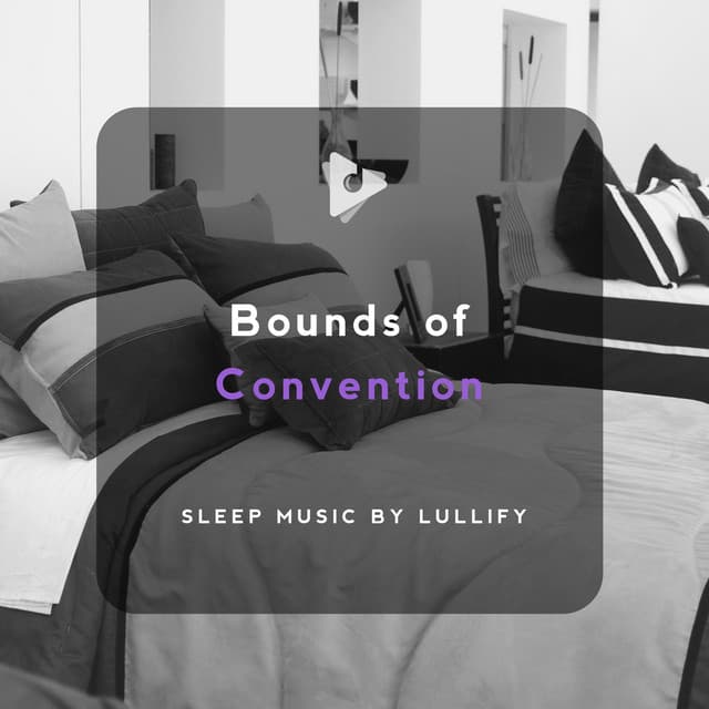 Bounds of Convention - Sleep Music by Lullify