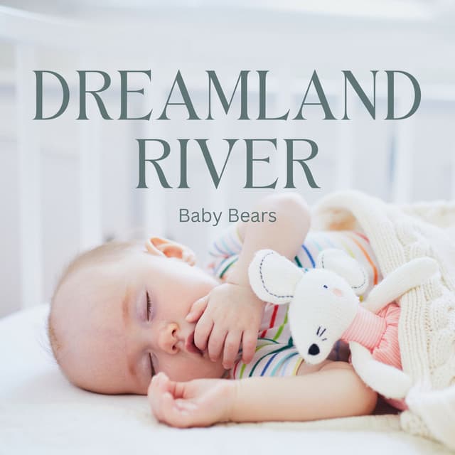 Dreamland River: Calm Baby Sleep Music - Baby Bears