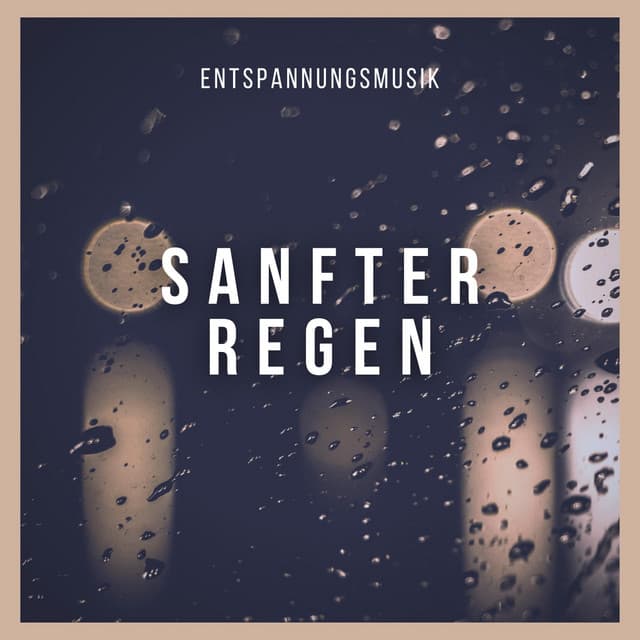 Sanfter Regen - Entspannungsmusik Oase