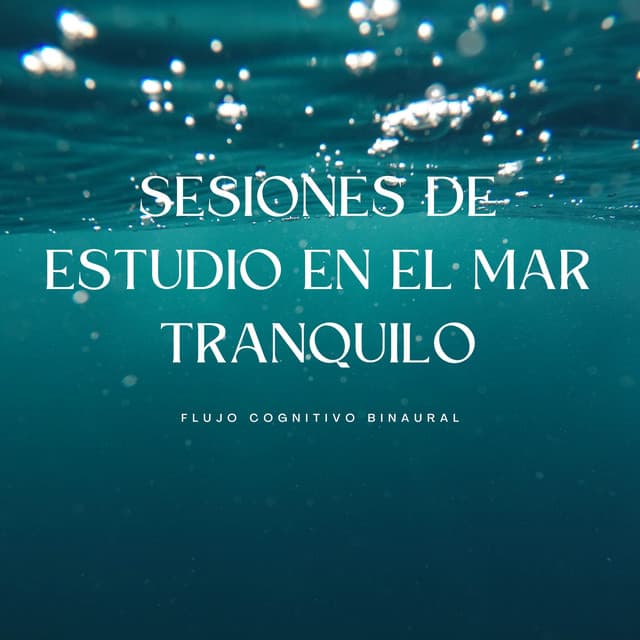 Sesiones De Estudio En El Mar Tranquilo: Flujo Cognitivo Binaural - Tonos de estudio Binaural Beats