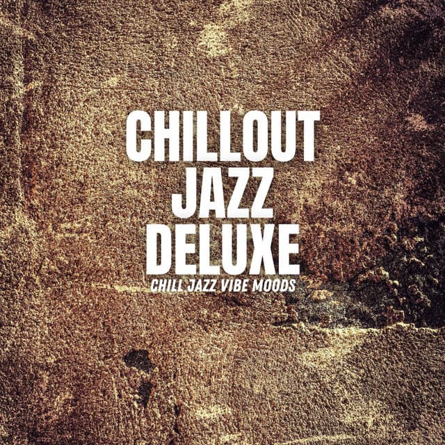 Chill Jazz Vibe Moods - Chillout Jazz Deluxe