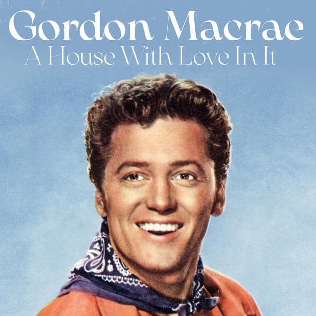 A House with Love in It - Gordon MacRae