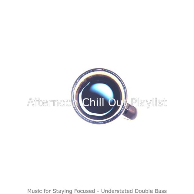 Music for Staying Focused - Understated Double Bass - Afternoon Chill Out Playlist